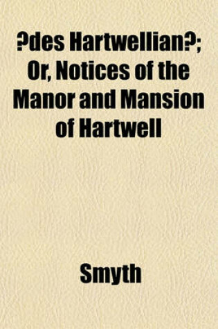 Cover of Aedes Hartwellianae; Or, Notices of the Manor and Mansion of Hartwell