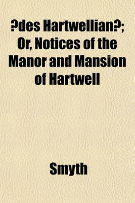 Book cover for Aedes Hartwellianae; Or, Notices of the Manor and Mansion of Hartwell