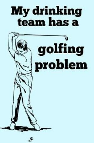 Cover of My Drinking Team has a Golfing Problem