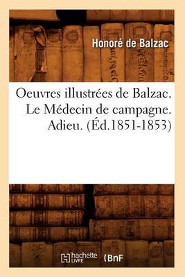 Book cover for Oeuvres Illustr�es de Balzac. Le M�decin de Campagne. Adieu. (�d.1851-1853)