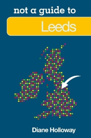 Cover of Not a Guide to: Leeds