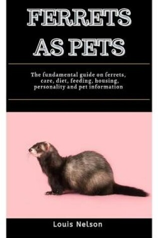 Cover of Ferrets As Pets