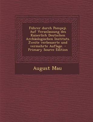 Book cover for Fuhrer Durch Pompeji. Auf Veranlassung Des Kaiserlich Deutschen Archaologischen Instituts. Zweite Verbesserte Und Vermehrte Auflage. - Primary Source Edition