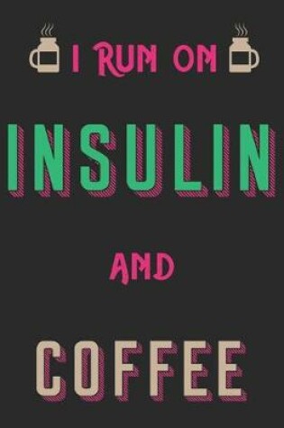 Cover of I Run on Insulin and Coffee