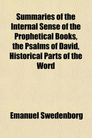 Cover of Summaries of the Internal Sense of the Prophetical Books, the Psalms of David, Historical Parts of the Word