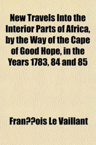 Cover of New Travels Into the Interior Parts of Africa, by the Way of the Cape of Good Hope, in the Years 1783, 84 and 85 (Volume 2)