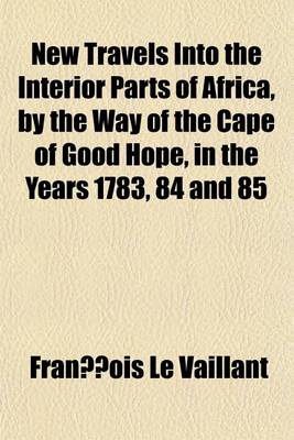 Book cover for New Travels Into the Interior Parts of Africa, by the Way of the Cape of Good Hope, in the Years 1783, 84 and 85 (Volume 2)