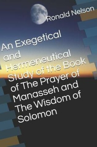 Cover of An Exegetical and Hermeneutical Study of the Book of The Prayer of Manasseh and The Wisdom of Solomon