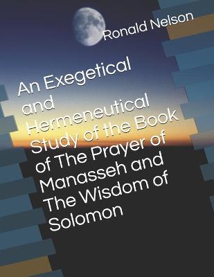 Book cover for An Exegetical and Hermeneutical Study of the Book of The Prayer of Manasseh and The Wisdom of Solomon