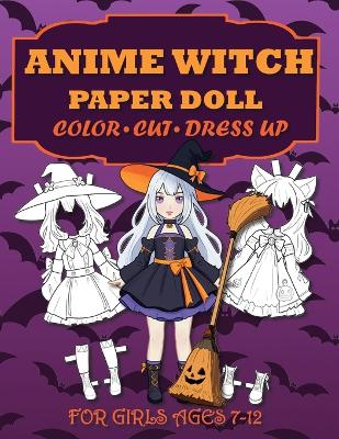 Book cover for Anime Witch Paper Doll for Girls Ages 7-12; Cut, Color, Dress up and Play. Coloring book for kids