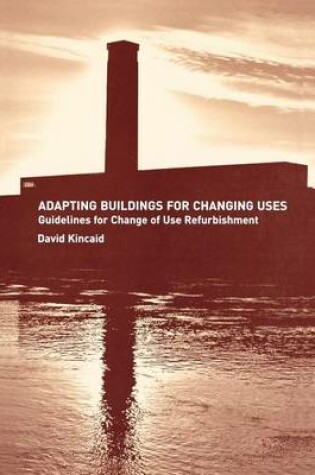 Cover of Adapting Buildings for Changing Uses: Guidelines for Change of Use Refurbishment