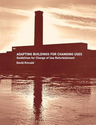 Book cover for Adapting Buildings for Changing Uses: Guidelines for Change of Use Refurbishment