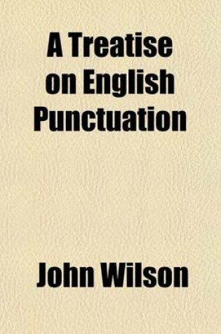 Cover of A Treatise on English Punctuation; With an Appendix, Containing Rules on the Use of Capitals, a List of Abbreviations, Hints on the Preparation of Copy and on Proof-Reading, Specimen of Proof-Sheet, Etc