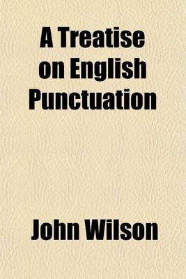 Book cover for A Treatise on English Punctuation; With an Appendix, Containing Rules on the Use of Capitals, a List of Abbreviations, Hints on the Preparation of Copy and on Proof-Reading, Specimen of Proof-Sheet, Etc