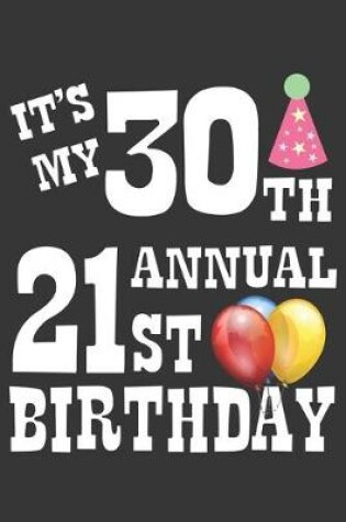 Cover of Its My 30th Annual 21st Birthday Notebook
