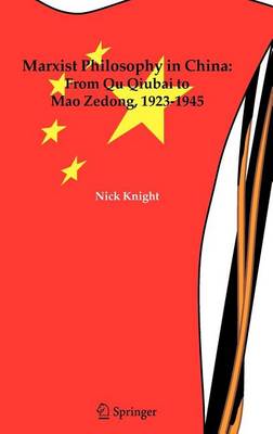 Book cover for Marxist Philosophy in China: From Qu Qiubai to Mao Zedong, 1923-1945