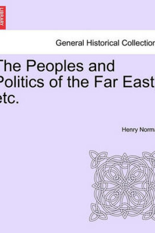 Cover of The Peoples and Politics of the Far East, Etc.