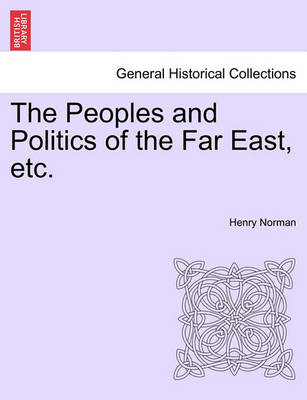 Book cover for The Peoples and Politics of the Far East, Etc.