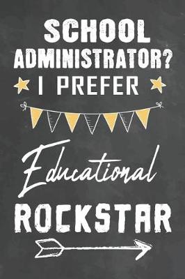 Book cover for School Administrator I Prefer Educational Rockstar
