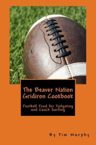 Cover of The Beaver Nation Gridiron Cookbook