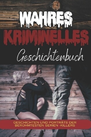 Cover of Wahres kriminelles Geschichtenbuch