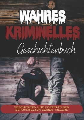 Book cover for Wahres kriminelles Geschichtenbuch