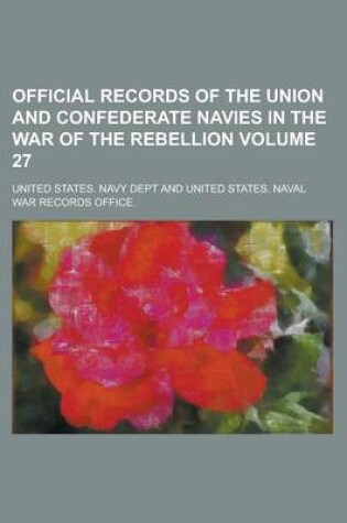 Cover of Official Records of the Union and Confederate Navies in the War of the Rebellion Volume 27