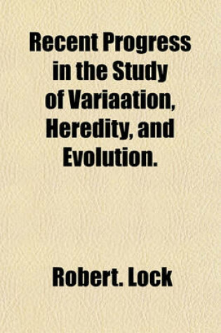 Cover of Recent Progress in the Study of Variaation, Heredity, and Evolution.