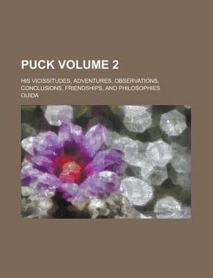 Book cover for Puck; His Vicissitudes, Adventures, Observations, Conclusions, Friendships, and Philosophies Volume 2