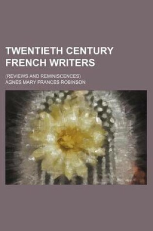 Cover of Twentieth Century French Writers; (Reviews and Reminiscences)