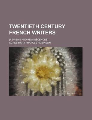 Book cover for Twentieth Century French Writers; (Reviews and Reminiscences)