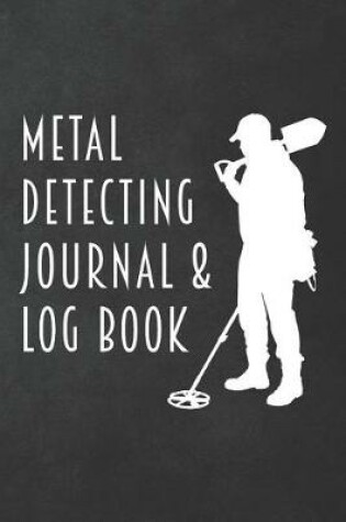 Cover of Metal Detecting Journal & Log Book