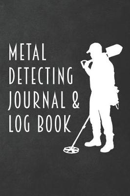 Cover of Metal Detecting Journal & Log Book