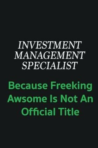 Cover of Investment Management Specialist because freeking awsome is not an offical title