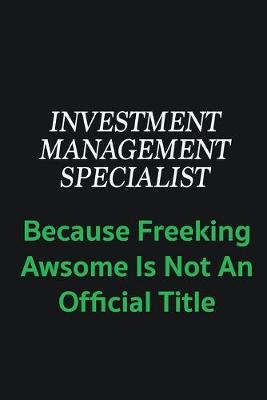 Book cover for Investment Management Specialist because freeking awsome is not an offical title