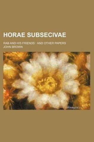 Cover of Horae Subsecivae; Rab and His Friends and Other Papers