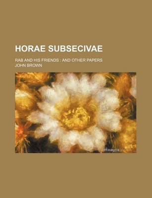 Book cover for Horae Subsecivae; Rab and His Friends and Other Papers