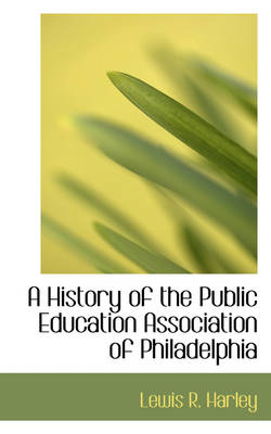 Book cover for A History of the Public Education Association of Philadelphia