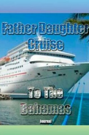 Cover of Father Daughter Cruise To The Bahamas Journal