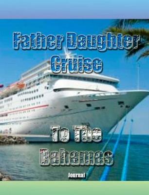 Book cover for Father Daughter Cruise To The Bahamas Journal