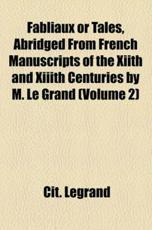 Cover of Fabliaux or Tales, Abridged from French Manuscripts of the Xiith and XIIIth Centuries by M. Le Grand (Volume 2)