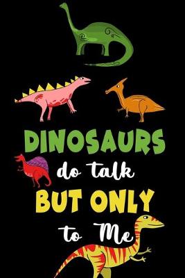 Book cover for Dinosaurs Do Talk But Only To Me