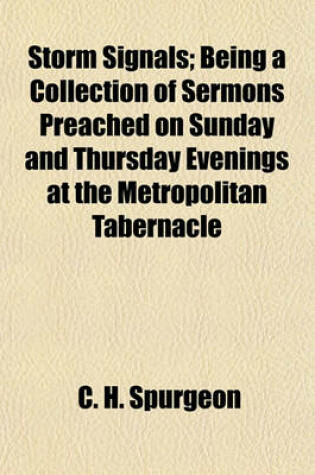 Cover of Storm Signals; Being a Collection of Sermons Preached on Sunday and Thursday Evenings at the Metropolitan Tabernacle