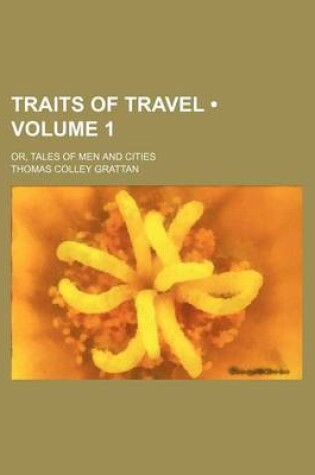 Cover of Traits of Travel (Volume 1); Or, Tales of Men and Cities