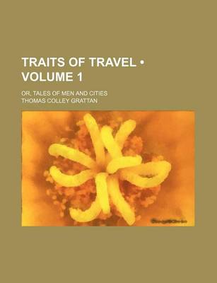 Book cover for Traits of Travel (Volume 1); Or, Tales of Men and Cities