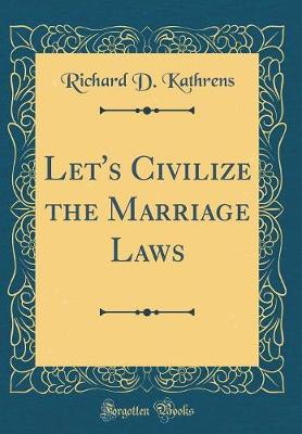 Book cover for Let's Civilize the Marriage Laws (Classic Reprint)