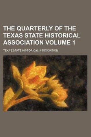 Cover of The Quarterly of the Texas State Historical Association Volume 1