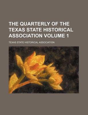 Book cover for The Quarterly of the Texas State Historical Association Volume 1