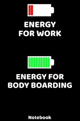 Book cover for Energy for Work - Energy for Body Boarding Notebook