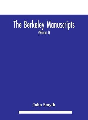 Book cover for The Berkeley manuscripts. The lives of the Berkeleys, lords of the honour, castle and manor of Berkeley, in the county of Gloucester, from 1066 to 1618 With A Description of the Hundred of Berkeley And of Its Inhabitants (Volume I)